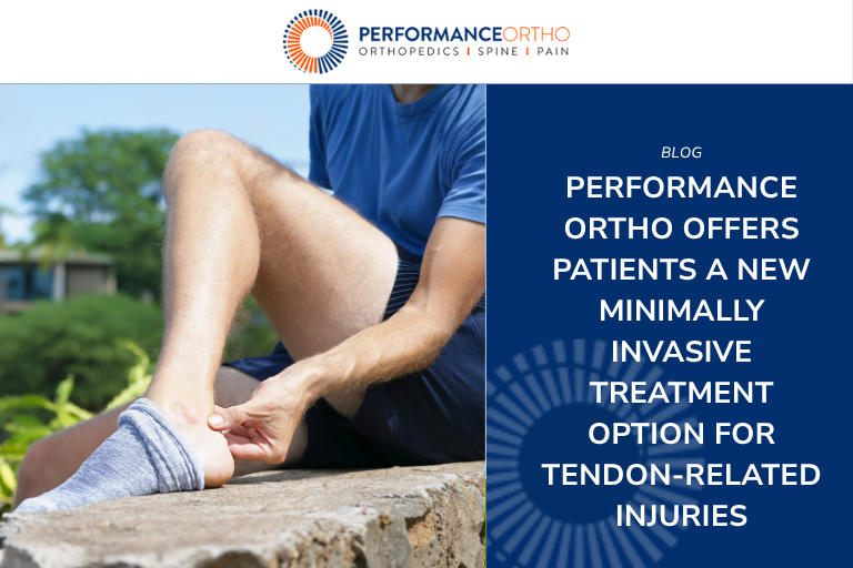Performance Ortho OFFERS PATIENTS A NEW MINIMALLY INVASIVE TREATMENT OPTION FOR TENDON-RELATED INJURIES