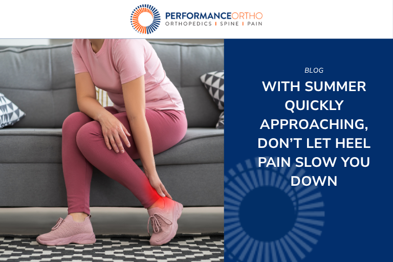 With summer quickly approaching, don’t let heel pain slow you down